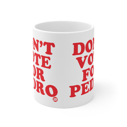 dont vote for pedro Ceramic Mug