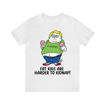 Fat Kids Harder to Kidnap Unisex Short Sleeve Tee