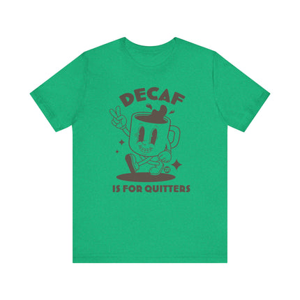 Decaf Is For Quitters Tee