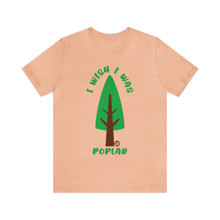 Wish I Was Poplar Unisex Short Sleeve Tee