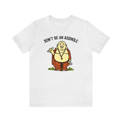 Don't Be An Asshole Buddha Unisex Tee