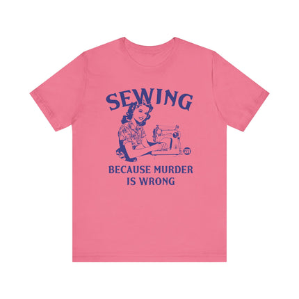 Sewing Because Murder is Wrong Tee