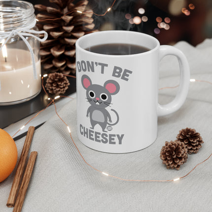 Dont Be Cheesy Ceramic Mug