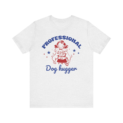 Professional Dog Hugger Girl Tshirt