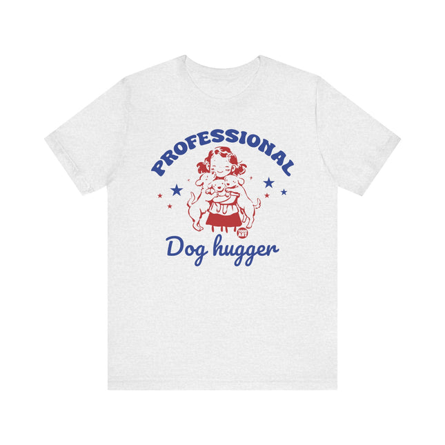 Professional Dog Hugger Girl Tshirt