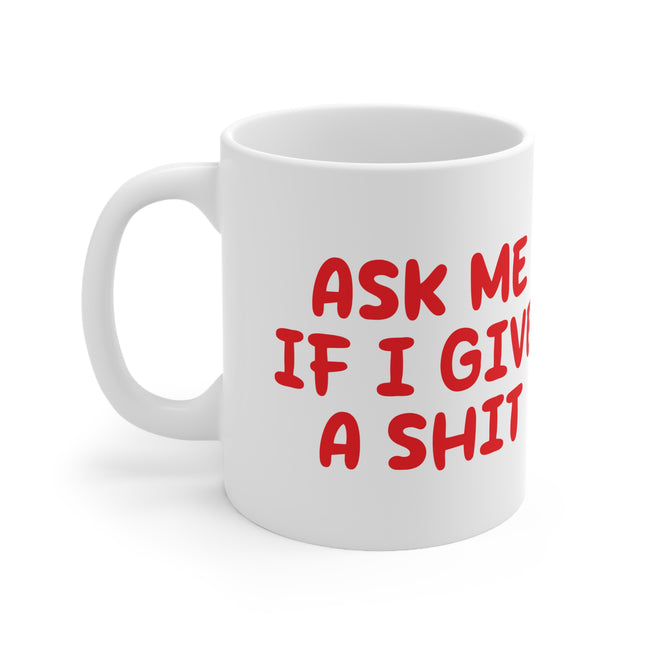 Ask If Give a Shit Ceramic Mug