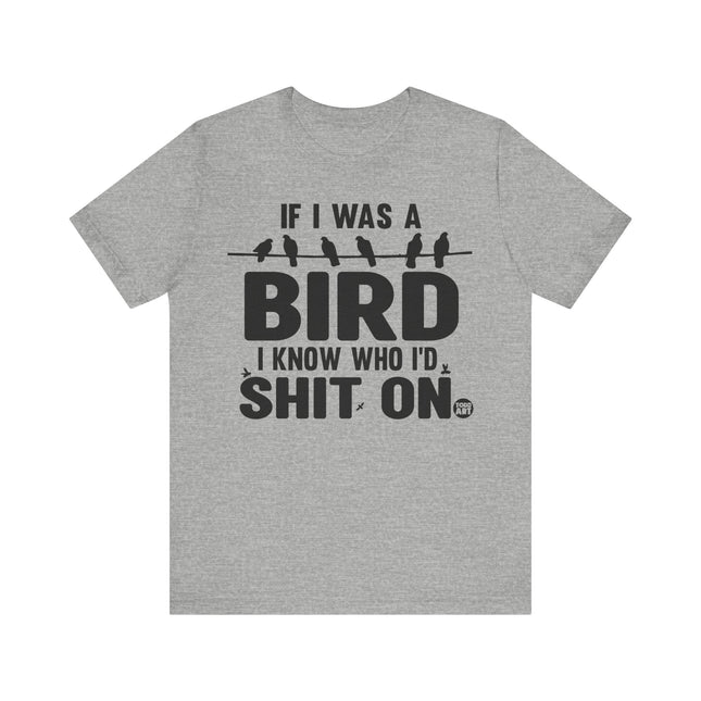 If I Was a Bird Shit On Tee