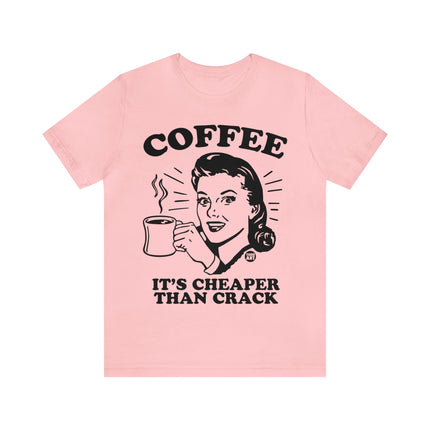 Coffee Cheaper Than Crack Unisex Tee