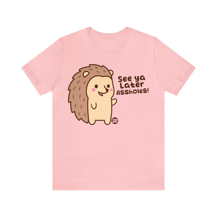 See Ya Later Assholes Hedgehog Unisex Short Sleeve Tee