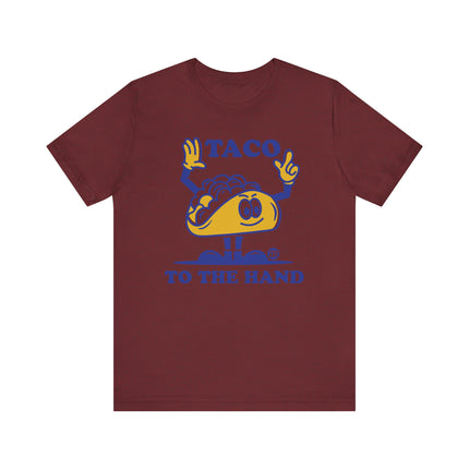 Funny "TACO TO THE HAND" Tee Shirt