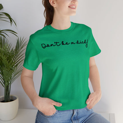 Don't Be A Dick Unisex Tee