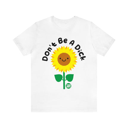 Don't Be a Dick Sunflower Unisex Short Sleeve Tee