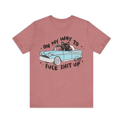 On Way to Fuck Shit Up Cat Tshirt