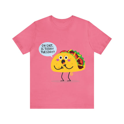 Oh Shit Is It Taco Tuesday Unisex Short Sleeve Tee