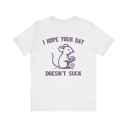 Hope Day Doesn't Suck Mouse Tee, Cute Day Doesn't Suck Tshirt