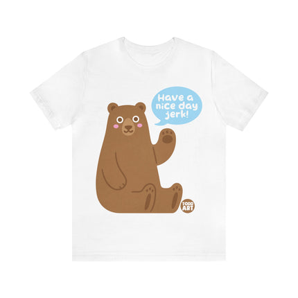 Have a Nice Day Bear Unisex Short Sleeve Tee