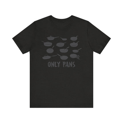 Funny "ONLY PANS" Tee Shirt