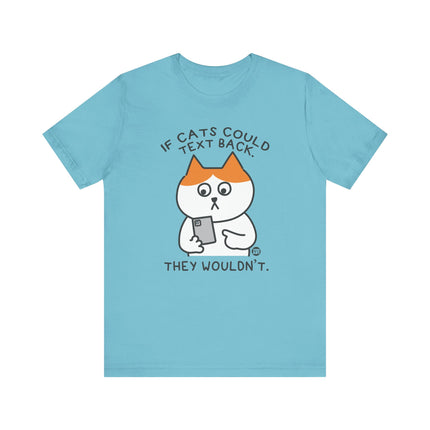 If Cats Could Text They Wouldn't Tshirt