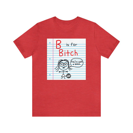 B Is For Bitch Unisex Tee