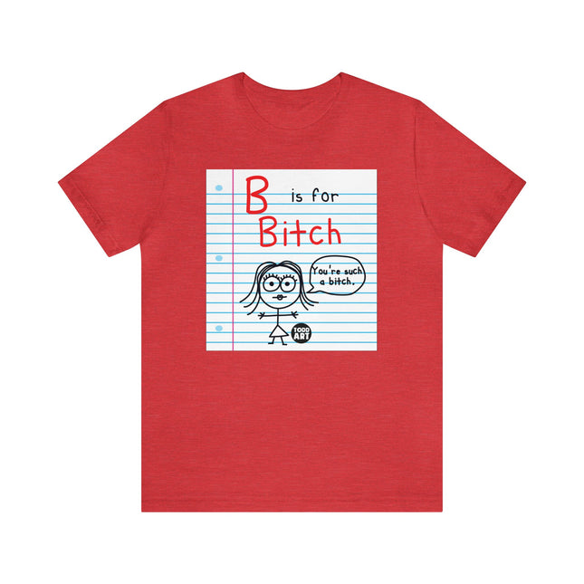 B Is For Bitch Unisex Tee
