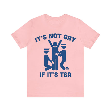 It's Not Gay If TSA Unisex Short Sleeve Tee