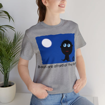 Boys Are Afraid Of The Dark Unisex Tee