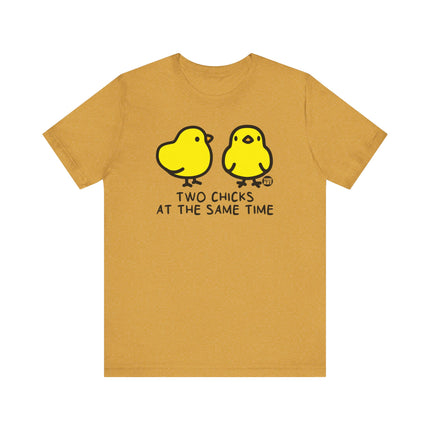 Funny "TWO CHICKS AT THE SAME TIME" Tee Shirt