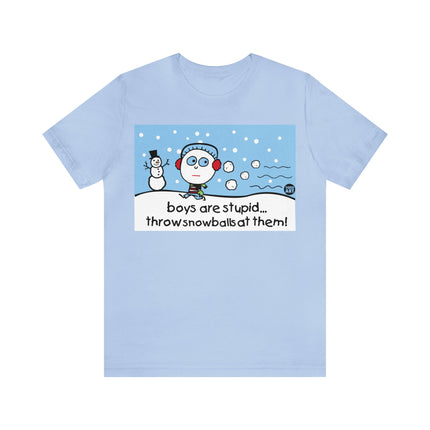 Boys Are Stupid Throw Snowballs At Them Unisex Tee