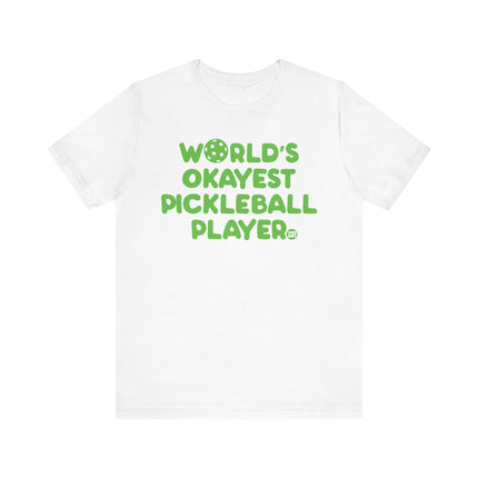 Funny "Worlds Okayest Pickle Ball Player" Tee Shirt