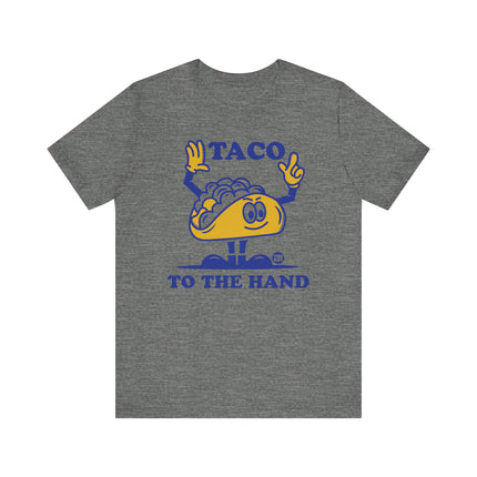 Funny "TACO TO THE HAND" Tee Shirt