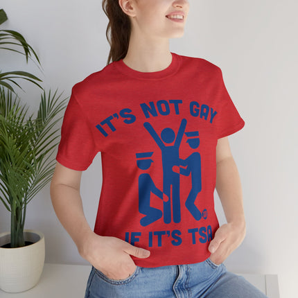 It's Not Gay If TSA Unisex Short Sleeve Tee