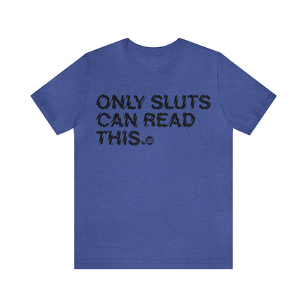 Only Sluts Can Read This Unisex Short Sleeve Tee