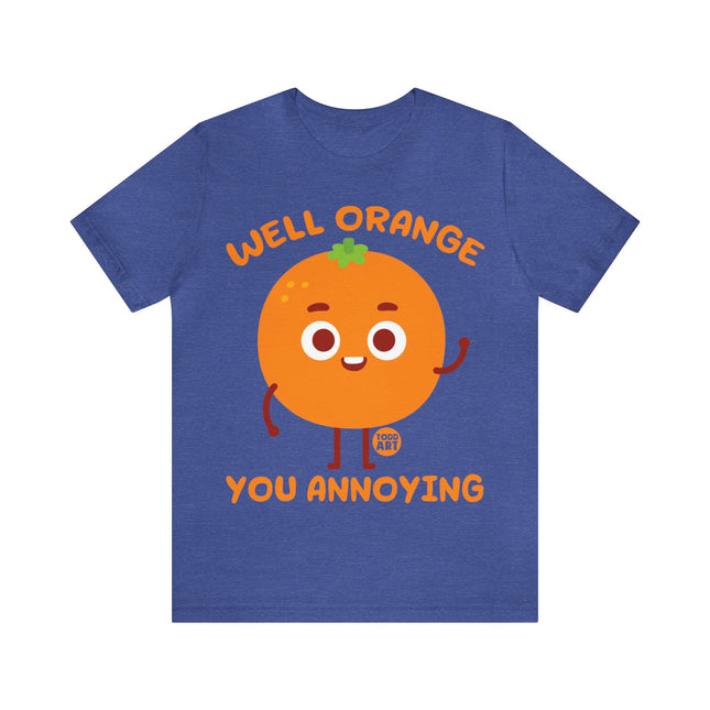 Well Orange You Annoying Unisex Short Sleeve Tee