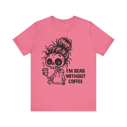 Dead Without Coffee Tshirt