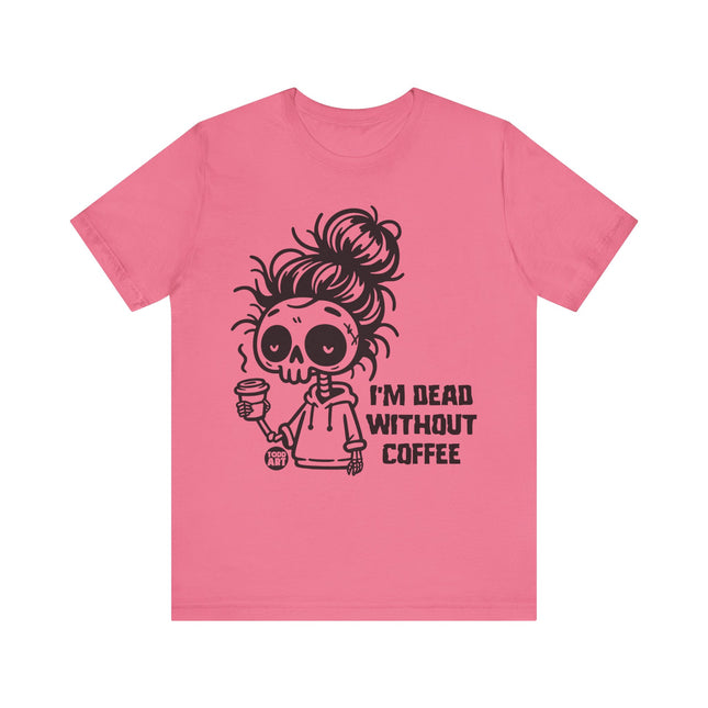 Dead Without Coffee Tshirt