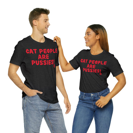 Cat People Are Pussies Unisex Tee