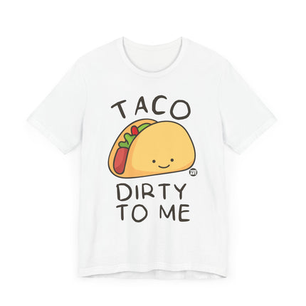 Funny "TACO DIRTY TO ME" Tee Shirt