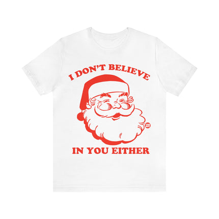 I Don't Believe In You Either Santa Unisex Tee