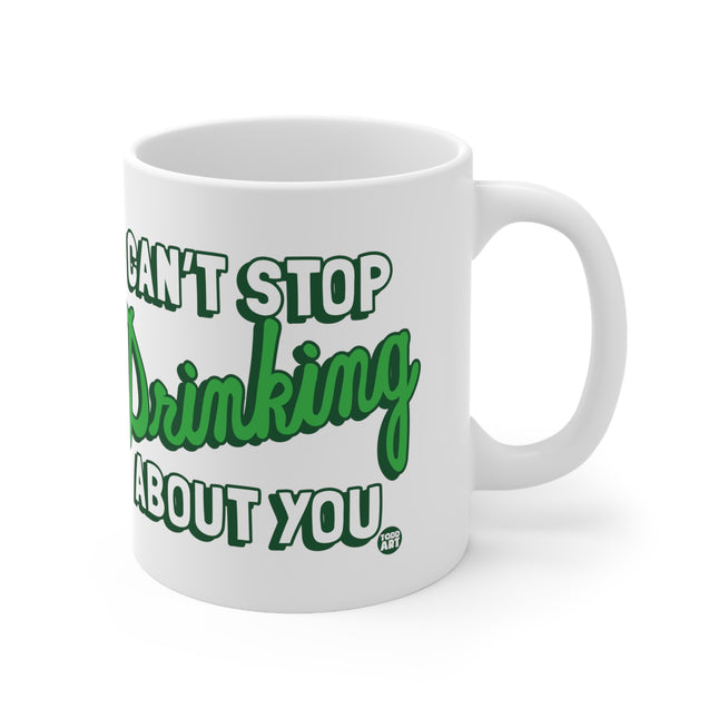 Cant Stop Drinking About You Ceramic Mug