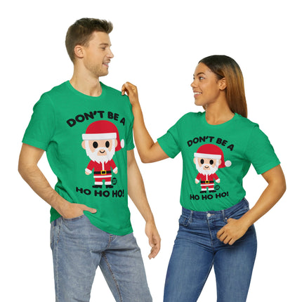 Don't Be a Ho Ho Ho Santa Unisex Christmas Tee