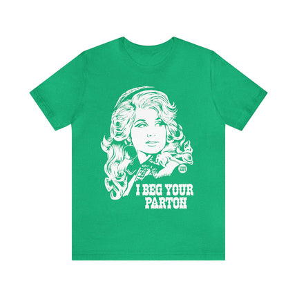 I Beg Your Parton Dolly Unisex Short Sleeve Tee