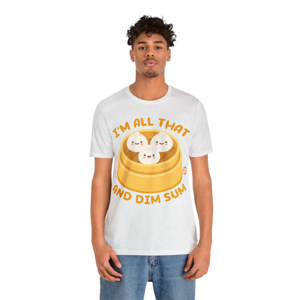 I'm All That And Dim Sum Unisex Short Sleeve Tee