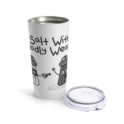 A Salt With a Deadly Weapon Tumbler 20oz