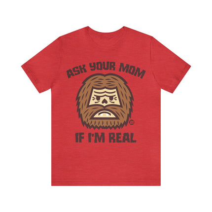 Ask Your Mom If I'm Real Bigfoot Unisex Tee