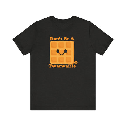 Funny "DON'T BE A TWATWAFFLE" Tee Shirt