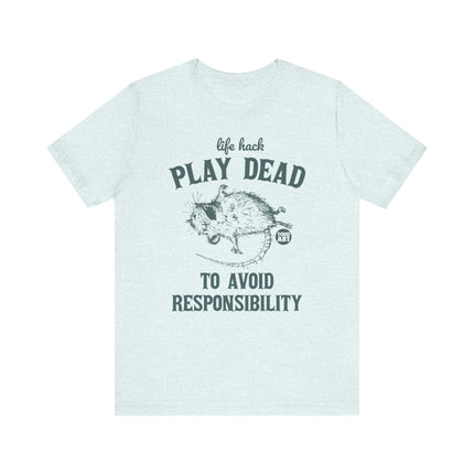 Life Hack Play Dead Avoid Responsibility Tee