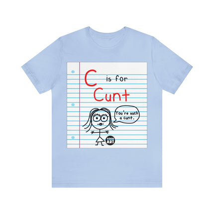 C Is For Cunt Unisex Tee