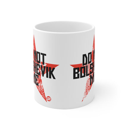 Dont Bolshevik me Ceramic Mug