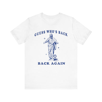 Guess Who's Back Again Jesus Tee, Funny Jesus Tshirt