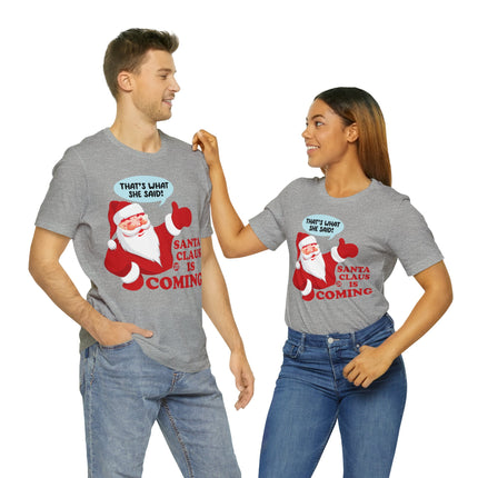 Santa is Coming She said Xmas Unisex Tee